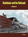 Studebaker and the Railroads - Volume 2