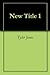 New Title 1 by Tyler Jones