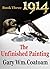 1914, The Unfinished Painting: Third Book of the 1914 the Unfinished Painting Trilogy (1914, The Unfinished Painting Trilogy 3)