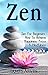 Zen: Zen For Beginners How To Achieve Happiness, Focus & Mindfulness By The Power Of Zen Buddhism (Zen, Buddhism, Happiness, Success, Meditation, Zen Buddhism)