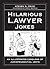 Hilarious Lawyer Jokes: An Illustrated Caseload of Jurisprudential Jests