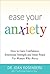 Ease Your Anxiety: How to Gain Confidence, Emotional Strength and Inner Peace