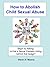 How to Abolish Child Sexual Abuse - Begin By Asking by Steve A. Mizera