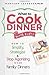 What to Cook for Dinner With Kids: How to Simplify, Strategize and Stop Agonizing over Family Dinners