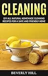 Cleaning: DIY Natural Homemade Cleaning Recipes for a Safe and Friendly Home
