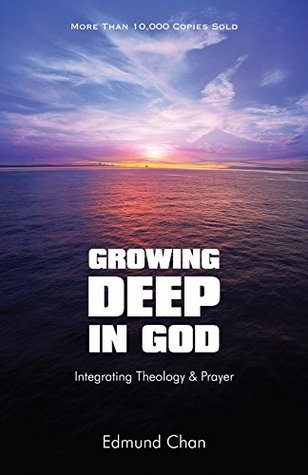 Growing Deep In God: Integrating Theology & Prayer