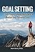 Goal Setting: 10 Easy Steps To Keep Motivated & Master Your Personal Goals