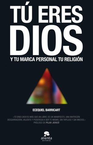 Tú eres Dios: Y tu marca personal tu religión (Alienta) (Spanish Edition)