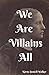 We Are Villains All