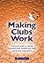 Making Clubs Work: A practical guide to creating successful clubs, societies and other membership organisations