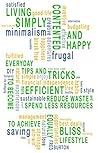 LIVING SIMPLY, CONTENTED AND HAPPY: Everyday Tips and Tricks to Become More Efficient, Reduce Waste and Spend Less Resources to Achieve Equally Bliss Lifestyle