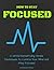 How to Stay Focused: 10 Untold Remarkably Simple Techniques to Control Your Mind and Stay Focused
