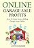 ONLINE GARAGE SALE PROFITS - 2016: How To Make Money Selling Garage Items Online