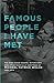 Famous People I Have Met: t...