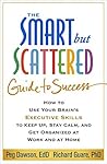 The Smart but Scattered Guide to Success by Peg Dawson