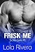 Frisk Me by Lola Rivera