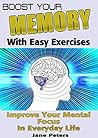 Memory: Boost Your Memory with Easy Exercises - Improve Your Mental Focus in Everyday Life