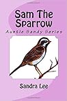 Sam The Sparrow: Auntie Sandy Series Sam The Sparrow: Auntie Sandy Series