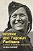 Women and Yugoslav Partisans A History of World War II Resistance by Jelena Batinić