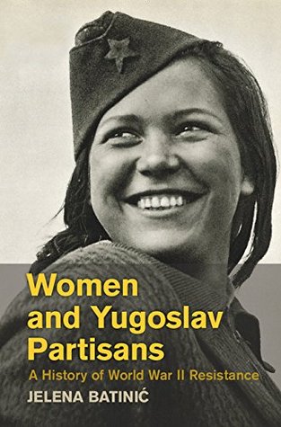 Women and Yugoslav Partisans: A History of World War II Resistance (Kindle Edition)