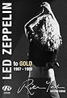 Led Zeppelin: The Definitive Biography: Led to Gold 1967 - 1989