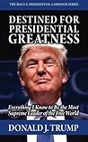 Destined for Presidential Greatness [GAG GIFT]: Everything I Know to Be the Most Supreme Leader of the Free World (The 2016 U.S. Presidential Campaign Series)