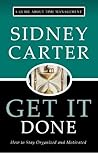 Get It Done – How to Stay Organized and Motivated Get It Done – How to Stay Organized and Motivated