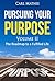 Pursuing Your Purpose Volume II: The Roadmap To A Fulfilled Life (Pursuing Your Purpose - The Roadmap To A Fulfilled Life Book 2)