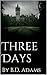 Three Days by B.D. Adams