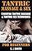 Tantric Massage: Tantric Sex: Discover The Essential Tantric Massage Techniques & Tantric Sex Positions For Beginners (Sex Positions for Women, Sex Positions for Men, Tantric Sex for Couples)