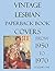 VINTAGE LESBIAN Paperback Book Covers: 1950 - 1970 Vol. 1: 200 Classic Paperback Book Covers (Lesbian Book Covers)