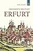 Geschichte der Stadt Erfurt: Das Buch stellt besondere Ereignisse und Persönlichkeiten Erfurts aus drei Jahrzehnten vor und erinnert an Höhen und Tiefen in Erfurts Geschichte. (German Edition)