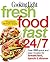 Cooking Light Fresh Food Fast 24/7: Over 280 quick and easy recipes for breakfast, lunch & dinner