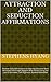 Attraction and Seduction Affirmations: Positive Daily Affirmations to Help You Become More Attractive and Create Rapport With Others Using the Law of Attraction, Self-Hypnosis, Guided Meditation