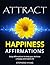 Attract Happiness Affirmations: Daily Affirmations to Help your Achieve a Happy and Joyful Life.
