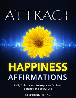 Attract Happiness Affirmations: Daily Affirmations to Help your Achieve a Happy and Joyful Life. (Kindle Edition)