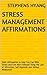 Stress Management Affirmations: Daily Affirmation to Help You Cop With Stress and Feel More Relaxed Using the Law of Attraction, Self-Hypnosis and Guided Meditation