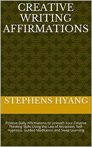 Creative Writing Affirmations: Positive Daily Affirmations to Unleash Your Creative Thinking Skills Using the Law of Attraction, Self-Hypnosis, Guided Meditation and Sleep Learning (Kindle Edition)