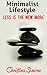 Minimalist Lifestyle Less is the New More by Christina Simone