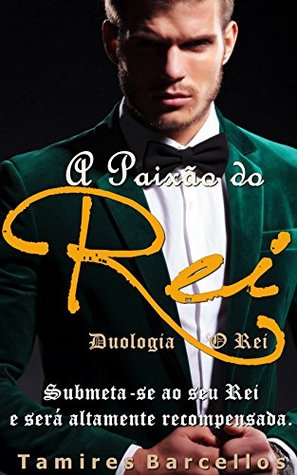A Paixão do Rei (Duologia O Rei #1)
