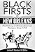 Black Firsts in New Orleans: The History of African-American Pioneers Since 1718 (James Borders Black History Series Book 1)