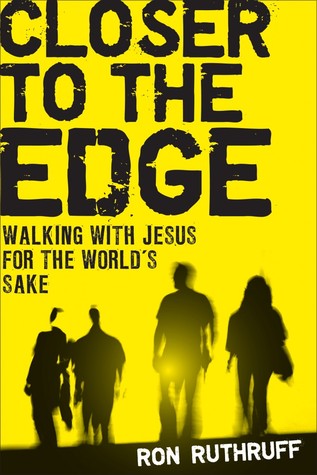 Closer to the Edge: Walking with Jesus for the World’s Sake