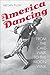 America Dancing: From the Cakewalk to the Moonwalk