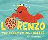 Lorenzo, the Pizza-Loving Lobster by Claire Lordon