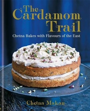 The Cardamom Trail: Chetna Bakes with Flavours of the East (Hardcover)