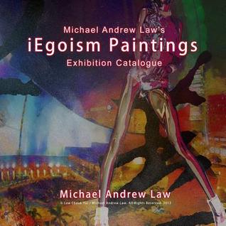 iEgoism Paintings: Michael Andrew Law Exhibition Catalogue