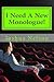 I Need A New Monologue!: Original Monologues For Your Audition