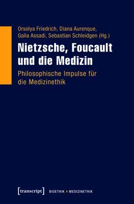 Nietzsche, Foucault Und Die Medizin: Philosophische Impulse F�r Die Medizinethik