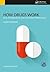 How Drugs Work: Basic Pharmacology for Health Professionals, Fourth Edition