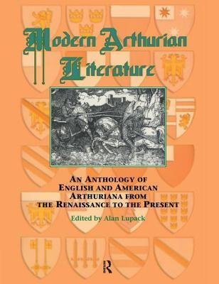 Modern Arthurian Literature: An Anthology of English & American Arthuriana from the Renaissance to the Present (Garland Reference Library of the Humanities)